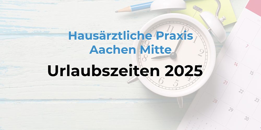 Beitragsbild Urlaubszeiten 2025 - Hausärztliche Praxis Aachen Mitte, Dr. Thoren Müller & Ines Michelsen-Wissen.